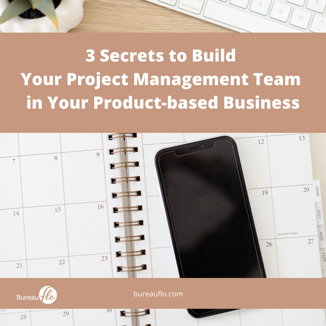 3 Secrets to Build Your Project Management Team in Your Product-based Business