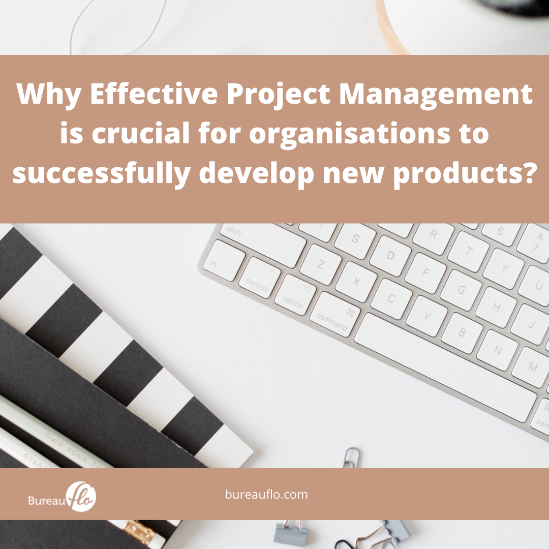 Why Effective Project Management is crucial for organizations to successfully develop new products?