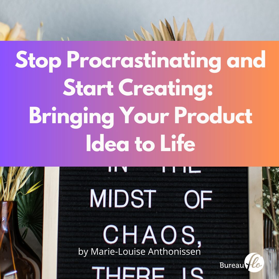 Stop Procrastinating and Start Creating: Bringing Your Product Idea to Life