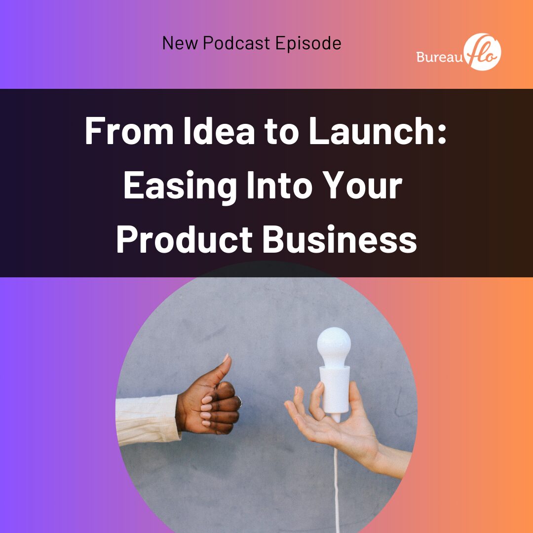 from idea to launch: easing into your product business